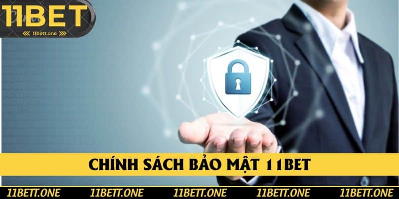 Chính Sách Bảo Mật 11bet - Đảm Bảo An Toàn Tiêu Chuẩn Năm 2025