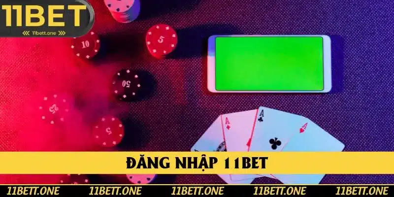 Đăng Nhập 11BET - Chia Sẻ Cách Truy Cập Nhà Cái Nhanh Và An Toàn