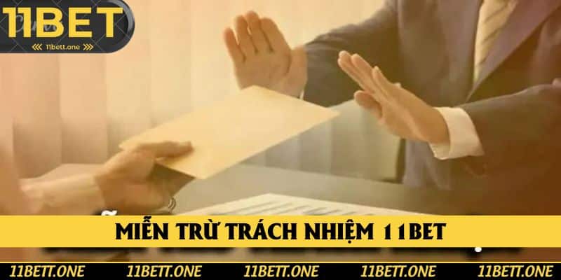 Miễn Trừ Trách Nhiệm 11bet - Nắm Rõ Các Quy Định Quan Trọng 2025
